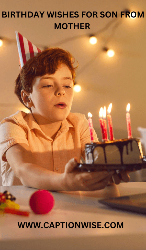 BIRTHDAY WISHES FOR SON FROM MOTHER : TOP 250+ WISHES TO MAKE SON'S BIRTHDAY SO HAPPY