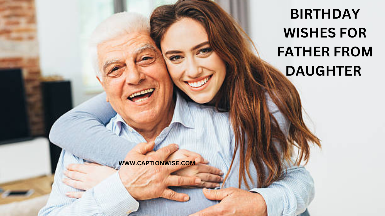 BIRTHDAY WISHES FOR FATHER FROM DAUGHTER: to make your dad's birthday truly special