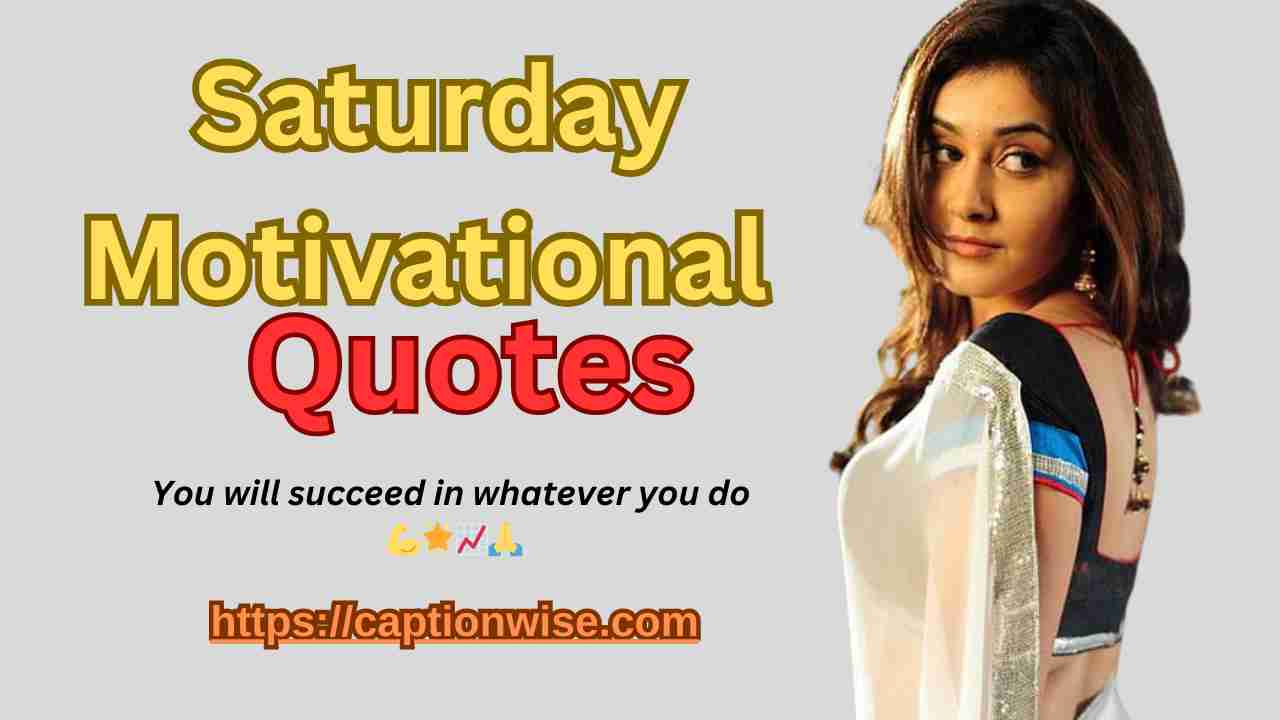 Saturday Motivational Quotes |99+  Inspirational Quotes for Productive and Fulfilling Weekend