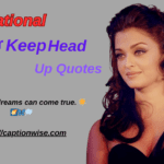 Keep Your Head up Quotes | 250+ Keep Your Head Up Quotes to Give You Strength When Life is Hard