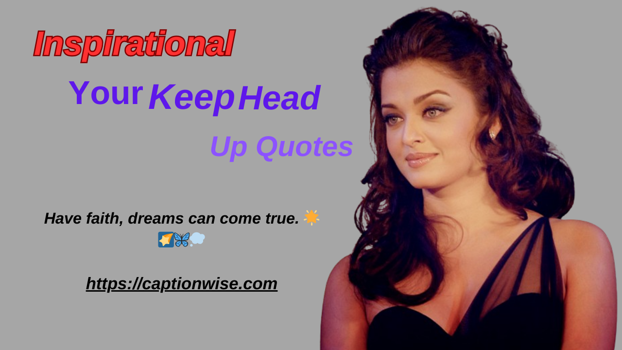 Keep Your Head up Quotes | 250+ Keep Your Head Up Quotes to Give You Strength When Life is Hard