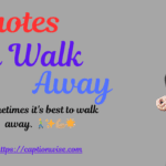 Quotes on Walk Away