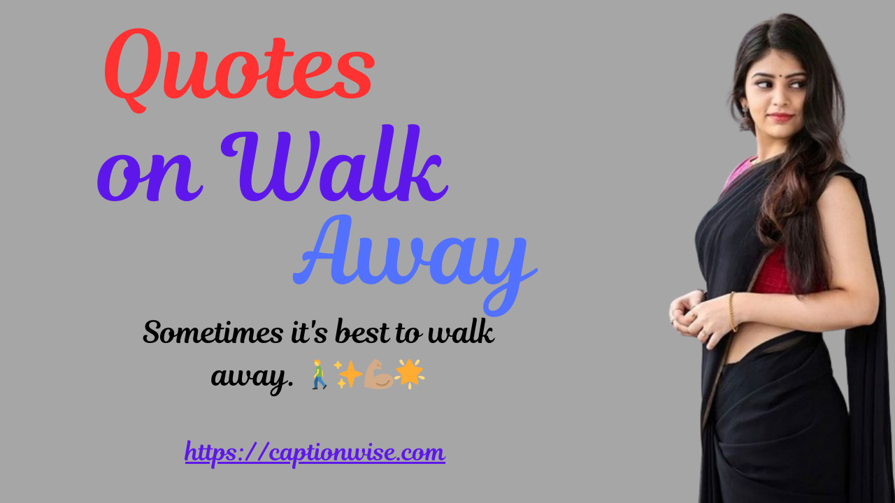 Quotes on Walk Away